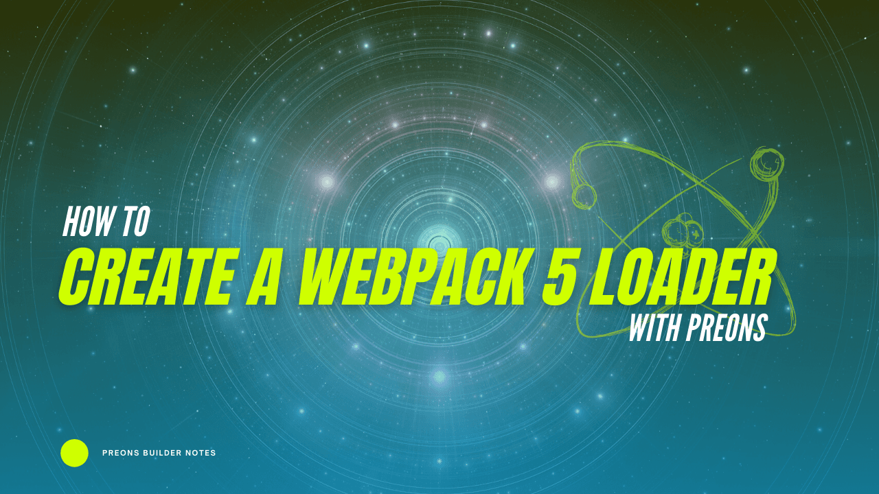 How to create a Webpack 5 Loader with Preons